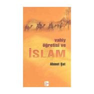 Vahiy Öğretisi ve İslam - Ahmet Şat