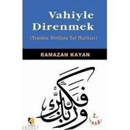 VAHIYLE DIRENMEK (YENIDEN DİRİLİŞİN YOL HARİTASI) - RAMAZAN KAYAN