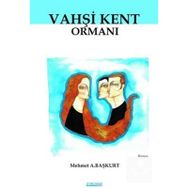 Vahşi Kent Ormanı - Mehmet A. Başkurt