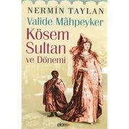 Valide Mahpeyker Kösem Sultan ve Dönemi - Nermin Taylan