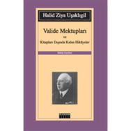 VALIDE MEKTUPLARI VE KİTAPLARI DIŞINDA KALAN HIKAYELER - HALID ZIYA UŞAKLIGİL