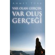 VAR OLAN GERÇEK VAR OLUŞ GERÇEĞİ - AHMET TÜRK