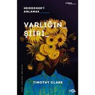 Varlığın Şiiri – Heidegger'i Anlama - Timothy Clark