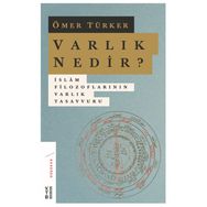 Varlık Nedir? - İslam Filozoflarının Varlık Tasavvuru - Ömer Türker