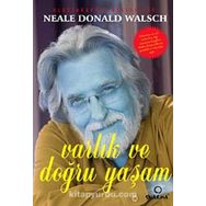 VARLIK VE DOĞRU YAŞAMAK ÜZERİNE - NEALE D.WALSCH
