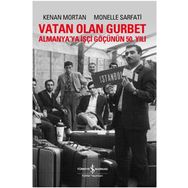 VATAN OLAN GURBET ALMANYA'YA İŞÇİ GÖÇÜNÜN 50. YILI - KENAN MORTAN;MONELLE SARFATI