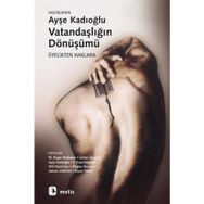 VATANDAŞLIĞIN DÖNÜŞÜMÜ ÜYELİKTEN HAKLARA - AYŞE KADIOĞLU