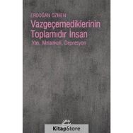 Vazgeçemediklerinin Toplamıdır İnsan - Erdoğan Özmen