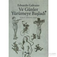 ve Günler Yürümeye Başladı Edıardo Galeano
