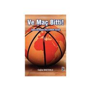 VE MAÇ BITTI! SPORA VE HAYATA DAIR İSABETLİ YAZILAR - ÇAĞLAR BAŞTOKLU
