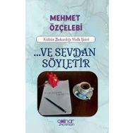 Ve Sevdan Söyletir - Mehmet Özçelebi