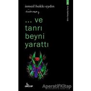 Ve Tanrı Beyni Yarattı - İsmail Hakkı Aydın