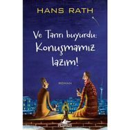 Ve Tanrı Buyurdu Konuşmamız Lazım! - Hans Rath