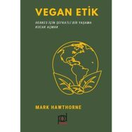 Vegan Etik-Herkes İçin Şefkatli Bir Yaşama Kucak Açmak -Mark Hawthorne