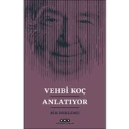 Vehbi Koç Anlatıyor / Kollektif / Yapı Kredi Yayınları