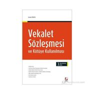 VEKALET SÖZLEŞMESI VE KÖTÜYE KULLANILMASI - ERASLAN ÖZKAYA (ISBN:9789750223914)