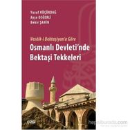 Vesaik-i Bektaşiyan’a Göre Osmanlı Devleti’nde Bektaşi Tekkeleri - Yusuf Küçükdağ Ayşe Değerli Bekir Şahin