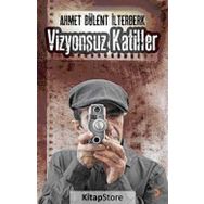 VIZYONSUZ KATILLER - AHMET BÜLENT İLTERBERK
