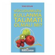 Vücudumuzu Kullanma Talimatı Olmalı mı? - İlyas Ceylan