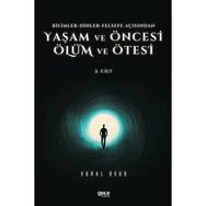 Vural Okur - Yaşam ve Öncesi Ölüm ve Ölüm Ötesi 2.Cilt Bilimler Dinler Felsefe Açısından