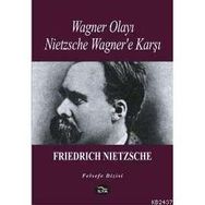 Wagner Olayı Nietzsche Wagner'e Karşı - Friedrich Wilhelm Nietzsche
