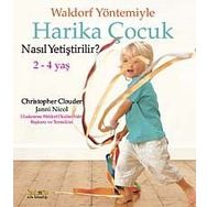 WALDORF YÖNTEMIYLE HARIKA ÇOCUK NASIL YETIŞTIRLIR? 2 - 4 YAŞ - CHRISTOPHER CLOUDER;JANNI NICOL