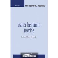 WALTER BENJAMIN ÜZERİNE - THEODOR W. ADORNO