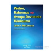 Weber, Habermas ve Avrupa Devletinin Dönüşümü - John P. McCormick