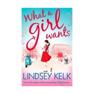 What A Girl Wants - Lindsey Kelk
