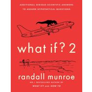 What If?: Serious Scientific Answers to Absurd Hypothetical Questions