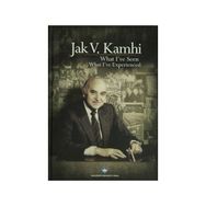 What I’ve Seen What I’ve Experienced - jak kamhi