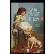 What Maisie Knew - Henry James
