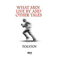 What Men Live By And Other Tales - Lev Nikolayeviç Tolstoy
