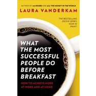 What the Most Successful People Do Before Breakfast - Laura Vanderkam