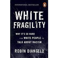 White Fragility: Why It's So Hard for White People to Talk About Racism - Robin DiAngelo