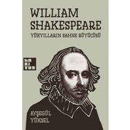 William Shakespeare Yüzyılların Sahne Büyücüsü - Ayşegül Yüksel
