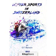 Winter Sports In Switzerland - E. F. Benson