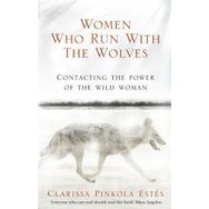 Women Who Run With The Wolves - Clarissa Pinkola Estes