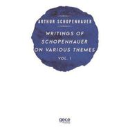 Writings of Schopenhauer on Various Themes Vol. 1 Arthur Schopenhauer