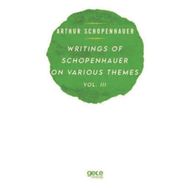 Writings of Schopenhauer on Various Themes Vol. 3 Arthur Schopenhauer