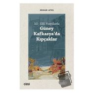XII - XIII. Yüzyıllarda Güney Kafkasyada Kıpçaklar - Erhan Ateş