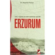 XVII. YÜZYILDA BIR SERHAD ŞEHRİ ERZURUM - BILGEHAN PAMUK