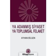 Ya Adanmış Siyaset Ya Toplumsal Felaket - Ayhan Bilgen