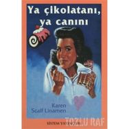 YA ÇİKOLATANI, YA CANINI - KAREN SCALF LINAMEN