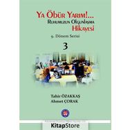 Ya Öbür Yarım!.. Ruhumuzun Olgunlaşma Hikayesi - 3 - Tahir Özakkaş Ahmet Çorak