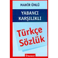 YABANCI KARŞILIKLI TÜRKÇE SÖZLÜK - MAHIR ÜNLÜ