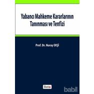 YABANCI MAHKEME KARARLARININ TANINMASI VE TENFIZI - NURAY EKŞI