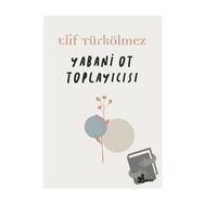 Yabani Ot Toplayıcısı - Elif Türkölmez