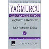 YAĞMURCU OLMAYA GIDEN YOL MÜŞTERİLERİ KAZANMANIN VE ELDE TUTMANIN YOL - JEFFREY J. FOX