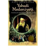YAHUDI MEDENIYETI UNUTULMUŞ BIR ULUSUN DOĞUŞU, YÜKSELİŞİ VE DÜŞÜŞÜ - PAUL KRIWACZEK